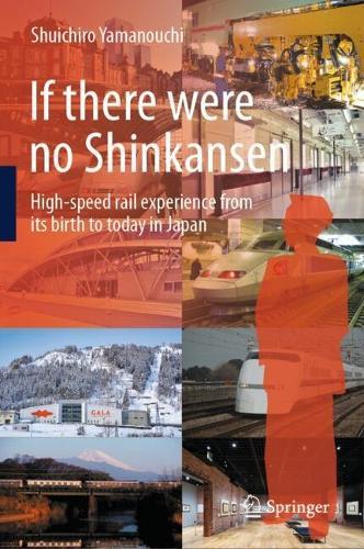 If there were no Shinkansen: High-speed rail experience from its birth to today in Japan  by Shuichiro Yamanouchi at Abbey's Bookshop, 