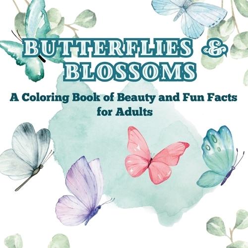 Butterflies & Blossoms: A Coloring Book of Beauty and Fun Facts for Adults Did You Know? Unwind with Gorgeous Flowers and Butterflies While Learning Fascinating Facts  by Art Mate at Abbey's Bookshop, 
