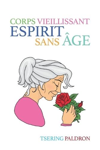 Corps vieillissant, esprit sans âge: L'art de vieillir en conscience  by Tsering Paldron at Abbey's Bookshop, 