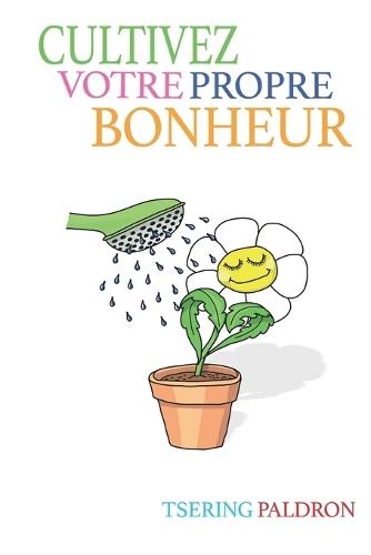 Cultivez votre propre bonheur: Un guide bouddhiste pour une bonne vie  by Tsering Paldron at Abbey's Bookshop, 