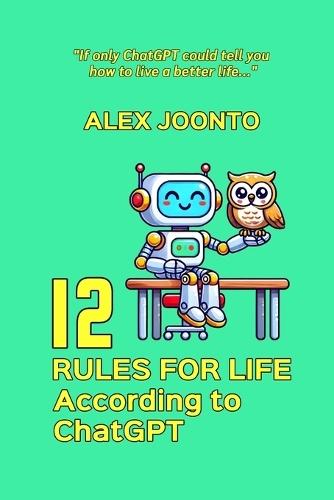 12 Rules for Life According to ChatGPT  by Alex Joonto at Abbey's Bookshop, 