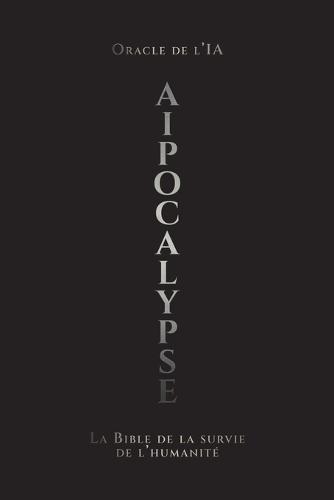 AIpocalypse: La Bible de la survie de l'humanité