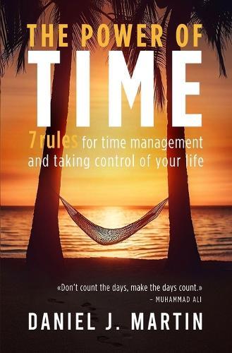 The power of time: 7 rules for time management and taking control of your life  by Daniel J Martin at Abbey's Bookshop, 