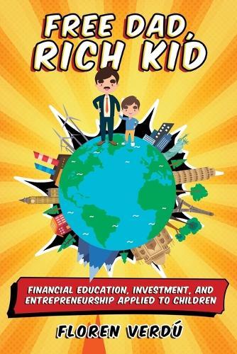 Free Dad, Rich Kid: Financial education, investment, and entrepreneurship applied to children  by Floren Verdú at Abbey's Bookshop, 