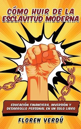 Cómo huir de la esclavitud moderna: Educación financiera, inversión y desarrollo personal en un solo libro  by Floren Verdú at Abbey's Bookshop, 