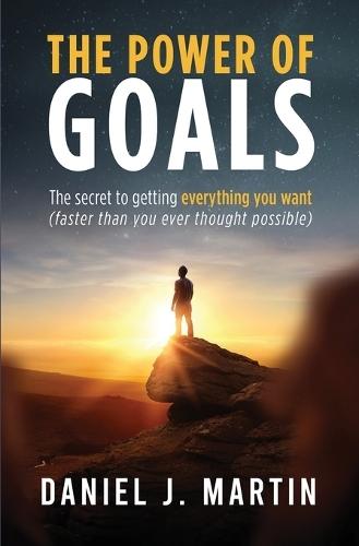 The power of goals: The secret to getting everything you want  by Daniel J Martin at Abbey's Bookshop, 