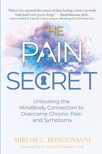 The Pain Secret: Unlocking the MindBody Connection to Overcome Chronic Pain and Symptoms  by Miriam Gauci Bongiovanni at Abbey's Bookshop, 