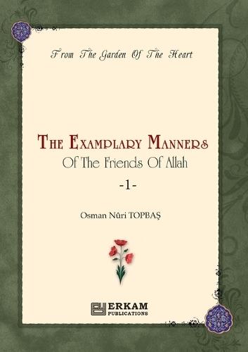 The Exemplary Manners of the friends of Allah (swt) - 1: From the Garden of the Heart  by Osman Nuri Topba&#351; at Abbey's Bookshop, 