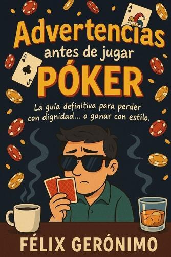 Advertencias antes de jugar póker  by Felix Geronimo at Abbey's Bookshop, 