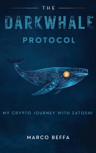 The DarkWhale Protocol: My Crypto Journey With Satoshi