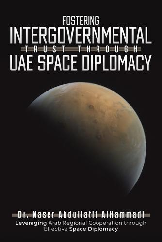 Fostering Intergovernmental Trust through UAE Space Diplomacy  by Naser Abdullatif Alhammadi at Abbey's Bookshop, 