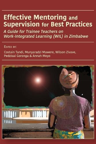 Effective Mentoring and Supervision for Best Practices: A Guide for Trainee Teachers on Work-Integrated Learning (WIL) in Zimbabwe  by Costain Tandi at Abbey's Bookshop, 