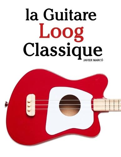 Easy Classical Loog Guitar Solos: Featuring music of Bach, Mozart, Beethoven, Vivaldi and Other Composers