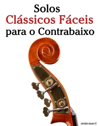 Classici Assoli per Contrabbasso: Con musiche di Bach, Mozart, Beethoven, Vivaldi e altri compositori