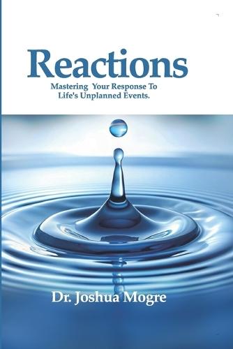 Reactions: Mastering Your Response to Life's Unplanned Events  by Dr Joshua Mogre at Abbey's Bookshop, 