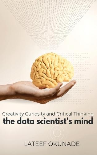 The Data Scientist's Mind: Creativity Curiosity and Critical Thinking  by LaTeef Okunade at Abbey's Bookshop, 