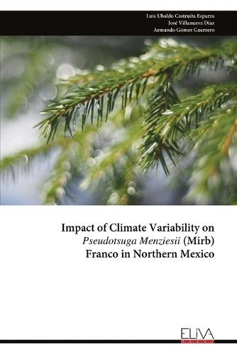 Impact of Climate Variability on Pseudotsuga Menziesii (Mirb) Franco in Northern Mexico  by Luis Ubaldo Castruita Esparza at Abbey's Bookshop, 