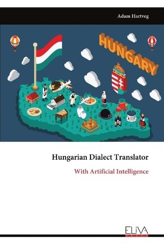 Hungarian Dialect Translator: With Artificial Intelligence  by Adam Hartveg at Abbey's Bookshop, 