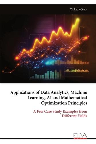 Applications of Data Analytics, Machine Learning, AI and Mathematical Optimization Principles  by Chikezie Kalu at Abbey's Bookshop, 