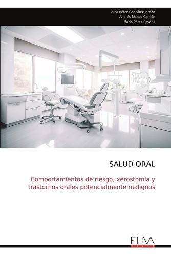 Salud Oral: Comportamientos de riesgo, xerostomía y trastornos orales potencialmente malignos  by Alba Pérez González-Jardón at Abbey's Bookshop, 