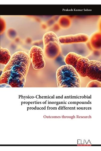 Physico-Chemical and antimicrobial properties of inorganic compounds produced from different sources  by Prakash Kumar Sahoo at Abbey's Bookshop, 