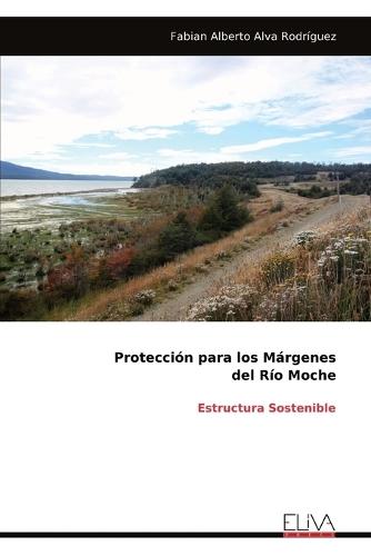 Protección para los Márgenes del Río Moche: Estructura Sostenible  by Fabian Alberto Alva Rodríguez at Abbey's Bookshop, 