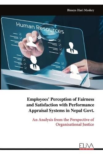 Employees' Perception of Fairness and Satisfaction with Performance Appraisal Systems in Nepal Govt.  by Binaya Hari Maskey at Abbey's Bookshop, 