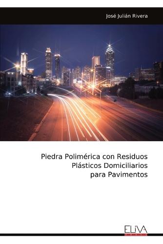 Piedra Polimérica con Residuos Plásticos Domiciliarios para Pavimentos  by José Julián Rivera at Abbey's Bookshop, 
