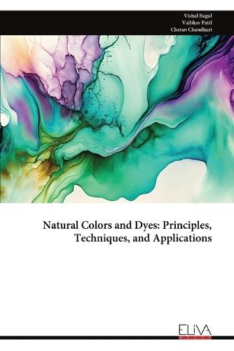 Natural Colors and Dyes: Principles, Techniques, and Applications  by Vishal Bagul at Abbey's Bookshop, 