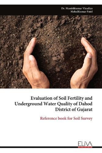 Evaluation of Soil Fertility and Underground Water Quality of Dahod District of Gujarat  by Dr Manishkumar Viradiya at Abbey's Bookshop, 