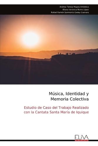 Música, Identidad y Memoria Colectiva: Estudio de Caso del Trabajo Realizado con la Cantata Santa María de Iquique  by Andrea Teresa Magna Améstica at Abbey's Bookshop, 