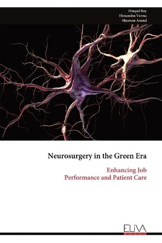 Neurosurgery in the Green Era: Enhancing Job Performance and Patient Care  by Dimpal Roy at Abbey's Bookshop, 