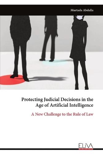 Protecting Judicial Decisions in the Age of Artificial Intelligence: A New Challenge to the Rule of Law  by Murtada Abdalla at Abbey's Bookshop, 