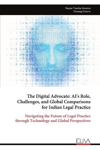 The Digital Advocate: AI's Role, Challenges, and Global Comparisons for Indian Legal Practice  by Nayan Varsha Greaves at Abbey's Bookshop, 