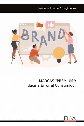 Marcas ""Premium"": Inducir a Error al Consumidor  by Vanessa Priscila Pupo Jiménez at Abbey's Bookshop, 