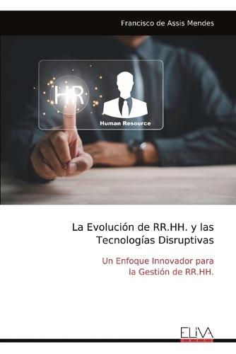 La Evolución de RR.HH. y las Tecnologías Disruptivas: Un Enfoque Innovador para la Gestión de RR.HH.  by Francisco de Assis Mendes at Abbey's Bookshop, 