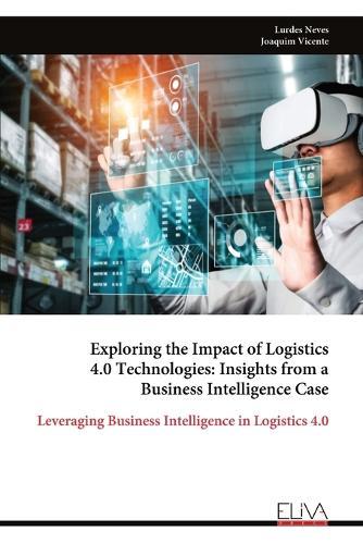 Exploring the Impact of Logistics 4.0 Technologies: Insights from a Business Intelligence Case  by Lurdes Neves at Abbey's Bookshop, 
