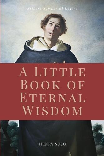 A Little Book of Eternal Wisdom: Easy to Read Layout  by Henry Suso at Abbey's Bookshop, 