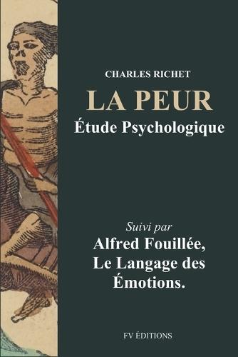 La Peur, étude psychologique: Suivi par Le Langage des Émotions de A. Fouillée  by Charles Richet at Abbey's Bookshop, 
