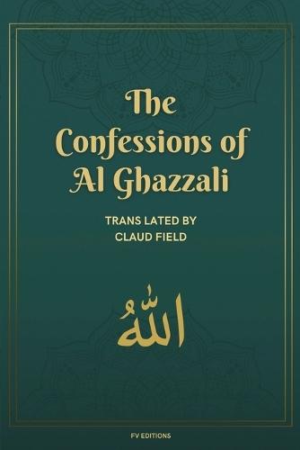 The Confessions of Al Ghazzali: complemented by a biographical sketch (Easy-to-Read Layout)  by Al Ghazzali at Abbey's Bookshop, 
