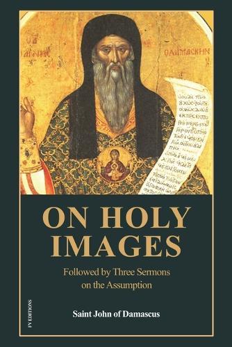 On Holy Images: Followed by Three Sermons on the Assumption (Easy-to-Read Layout)  by Saint John Of Damascus at Abbey's Bookshop, 