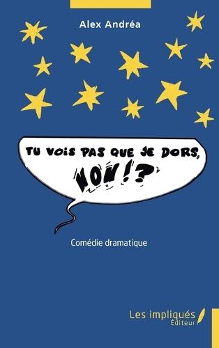 Tu vois pas que je dors, non?