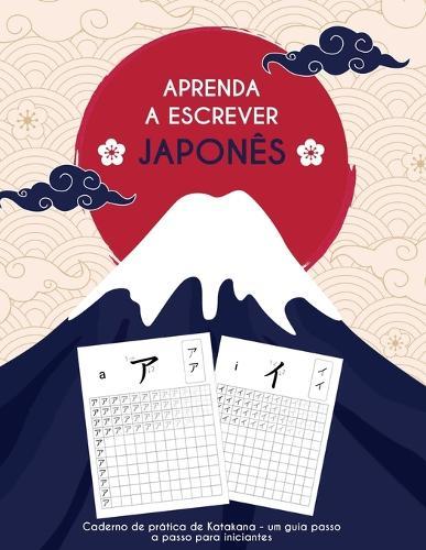 Aprenda a escrever japonês: Caderno de prática de Katakana: um guia passo a passo para iniciantes