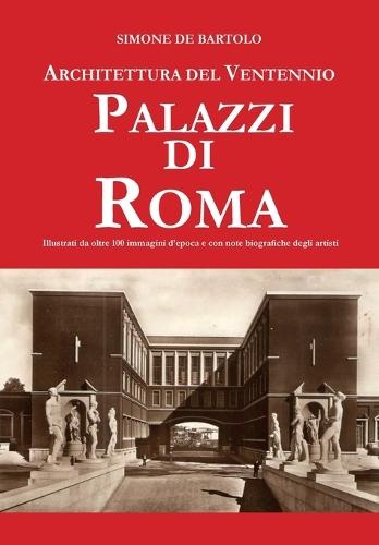 Architettura del Ventennio. Palazzi di Roma  by Simone de Bartolo at Abbey's Bookshop, 