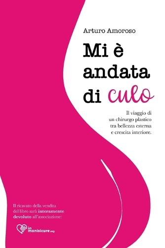 Mi è andata di culo: Il viaggio di un chirurgo plastico tra bellezza esterna e crescita interiore.  by Arturo Amoroso at Abbey's Bookshop, 