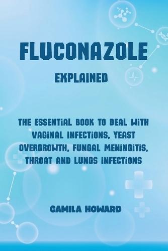 FLUCONAZOLE Explained  by Camila Howard at Abbey's Bookshop, 