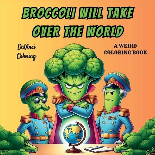 Broccoli Will Take Over The World  by Davinci Coloring at Abbey's Bookshop, 
