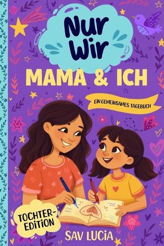Mama & Ich: Ein Tagebuch für Mütter und Töchter, um gemeinsam zu teilen, zu spielen und sich näherzukommen  by Sav Lucia at Abbey's Bookshop, 