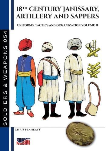18th Century Janissary, artillery and sappers - Vol. II  by Chris Flaherty at Abbey's Bookshop, 
