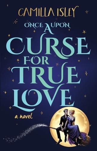 Once Upon a Curse for True Love: An Enemies to Lovers, Small Town, Fall Romance  by Camilla Isley at Abbey's Bookshop, 